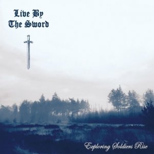 Live By The Sword - Exploring Soldiers Rise